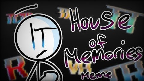 (OLD) House of Memories Meme ((Henry Stickmin))