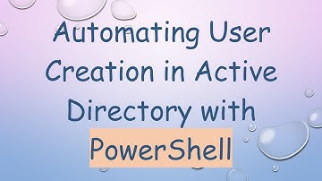 Automating User Creation in Active Directory with PowerShell