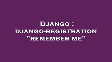 Django : django-registration "remember me"