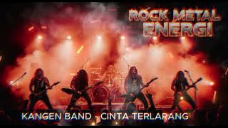 KANGEN BAND - CINTA TERLARANG VERSI ROCK METAL ENERGI