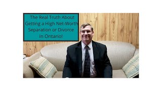 The Real Truth About Getting A High Net-Worth Separation or Divorce in Ontario! Profile