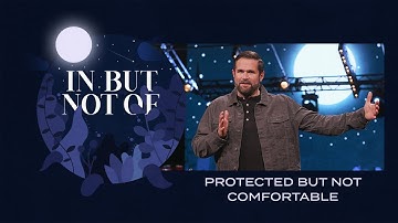 Protected But Not Comfortable | IN BUT NOT OF | Kyle Idleman
