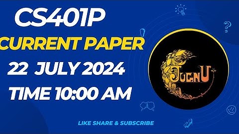 CS401P CURRENT FINAL PAPER 2024|| 22 JULY 2024|| TIME  10:00 AM|| VU