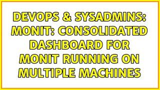 DevOps & SysAdmins: monit: Consolidated dashboard for monit running on multiple machines