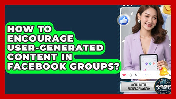 How To Encourage User-generated Content In Facebook Groups? - Social Media Business Playbook