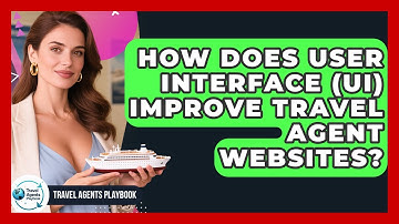 How Does User Interface (UI) Improve Travel Agent Websites? - Travel Agents Playbook
