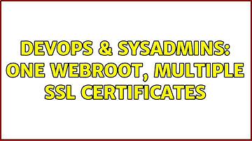 DevOps & SysAdmins: One webroot, multiple ssl certificates