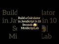 “Build a Calculator in JavaScript in 10 seconds 😱” #shorts #js #miniproject #viralshorts