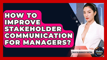 How To Improve Stakeholder Communication For Managers? - Modern Manager Toolbox