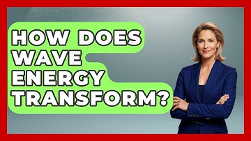 How Does Wave Energy Transform? - Weather Watchdog