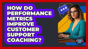 How Do Performance Metrics Improve Customer Support Coaching? - Customer Support Coach