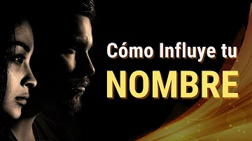 ¿Cómo afecta tu nombre en tu vida?