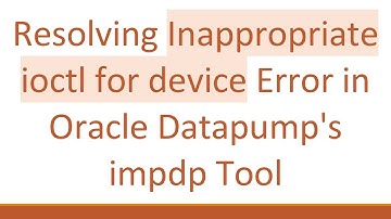 Resolving Inappropriate ioctl for device Error in Oracle Datapump