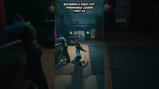 Becoming a Night City Throwable Legend Part 16 #cyberpunk2077 #cyberpunk #gaming #gameplay #gamers