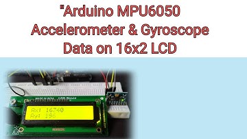 "Arduino MPU6050 Accelerometer & Gyroscope Data on 16x2 LCD | Real-Time Display Tutorial"