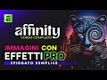 Effetti Professionali per Foto con Affinity | Tutorial Italiano