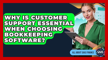 Why Is Customer Support Essential When Choosing Bookkeeping Software? - All About SaaS Finance