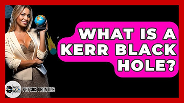What Is A Kerr Black Hole? - Physics Frontier