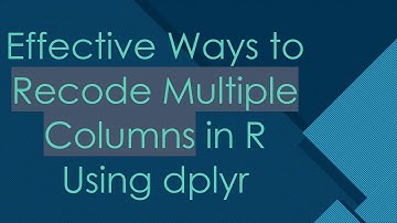 Effective Ways to Recode Multiple Columns in R Using dplyr