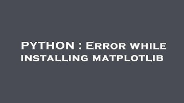 PYTHON : Error while installing matplotlib