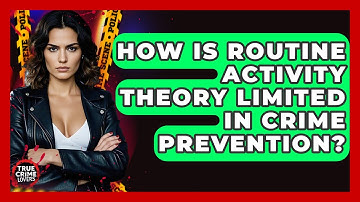 How Is Routine Activity Theory Limited In Crime Prevention? - True Crime Lovers