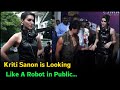 Kriti Sanon is Looking Like A Robot in Public