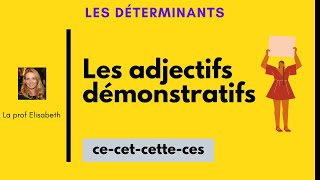 Les adjectifs démonstratifs en français. CE-CET-CETTE-CES.