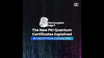 The New PKI Quantum Certificates Explained | The Encryption Edge