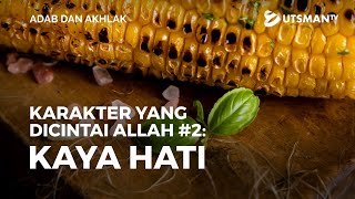 Adab dan Akhlak - Karakter yang Dicintai Allah Bag. 2: Kaya Hati - Ust. Abdullah Zaen, M.A.