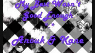 My Best Wasn&#39;t Good Enough - Anouk &amp; Kane
