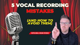 5 Vocal Recording Mistakes and How to Avoid Them