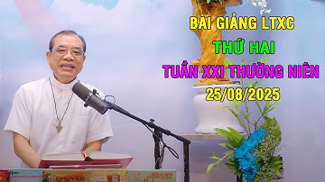 Bài giảng LTXC Thứ Hai Tuần XXI Thường Niên | Ngày 25/08/2025 | Lời Chúa Hôm Nay