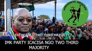 I MK PARTY IKHIPHA INCAZELO KUTHI KUNGANI KUDINGEKA TWO THIRD MAJORITY IZOSIZAPHI YONA LENTO