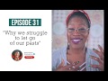 Episode 31 - Why We Struggle to Let Go of Our Pasts