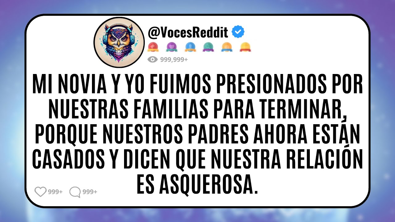 Mi Novia Y Yo Fuimos Presionados Por Nuestras Familias Para Terminar Porque Nuestros Padres Ahora Es