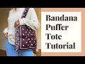 DIY Bandana Puffer Tote--BEGINNER FRIENDLY +VERY DETAILED