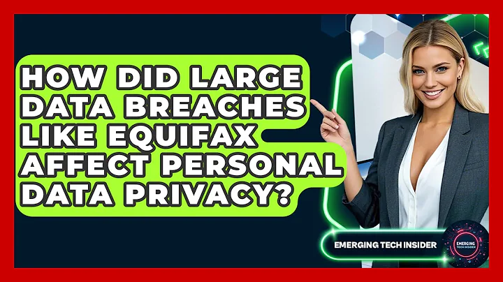 How Did Large Data Breaches Like Equifax Affect Personal Data Privacy? - Emerging Tech Insider