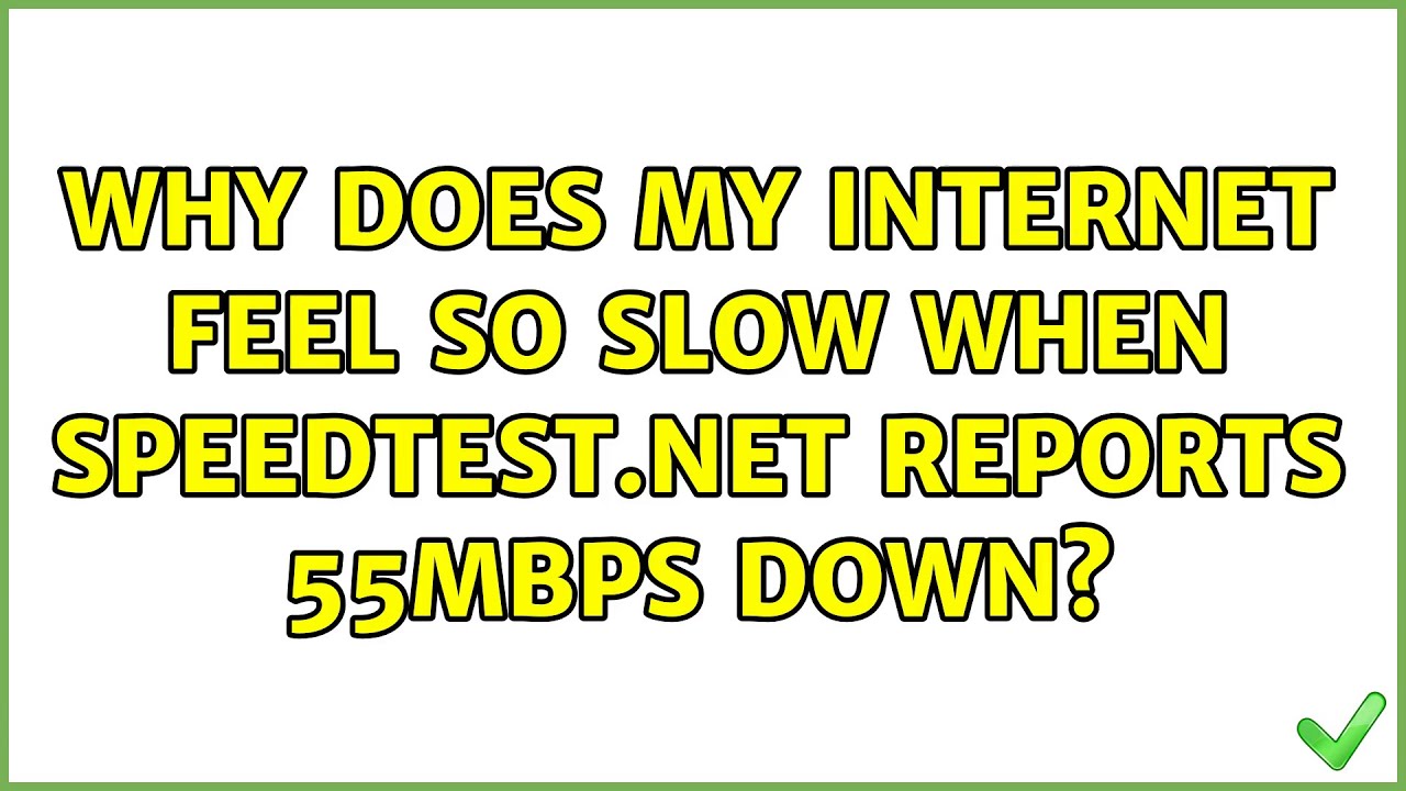 Why does my feel so slow when reports 55Mbps