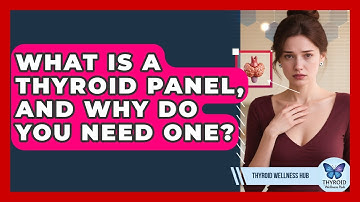 What Is A Thyroid Panel, And Why Do You Need One? - Thyroid Wellness Hub