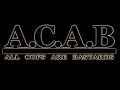 a c a b all cops are bastards