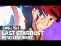 Fate/Stay Night UBW - &quot;Last Stardust&quot; | ENGLISH Ver | AmaLee