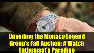 Unveiling the Monaco Legend Group's Fall Auction: A Watch Enthusiast's Paradise