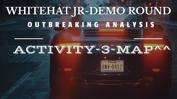 Whitehat Jr|Applied tech|Outbreak analysis|Activity-3|Map^^