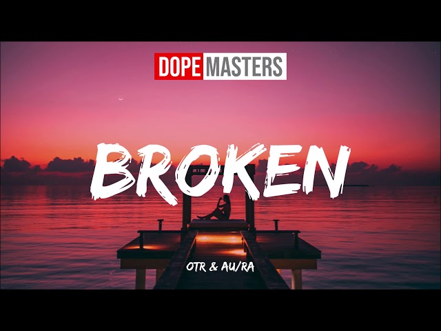 OTR & Au/Ra - Broken (Audio)