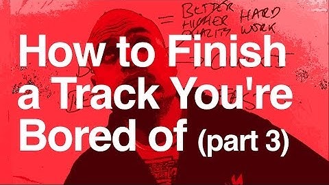 How to Finish a Track You