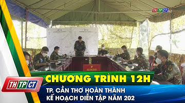 TP. Cần Thơ hoàn thành Kế hoạch diễn tập năm 2021| Cần Thơ TV