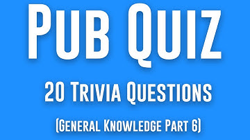 Pub Quiz: 20 Trivia Questions Read Out Loud For Trivia Night (General Knowledge Trivia Quiz) Part 6