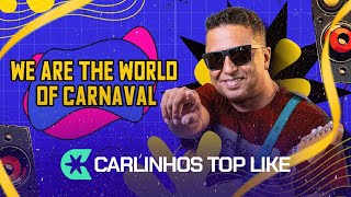 We Are The World Of Carnaval - Carlinhos Top Like