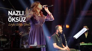 NAZLI ÖKSÜZ - Leyla Leyla (Konser/Canlı) Resimi