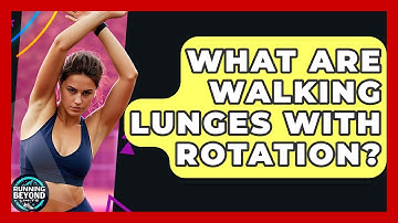 What Are Walking Lunges With Rotation? - Running Beyond Limits